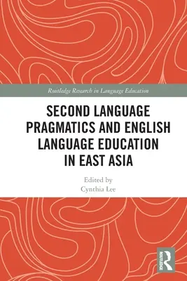 Pragmatica delle seconde lingue e didattica dell'inglese in Asia orientale - Second Language Pragmatics and English Language Education in East Asia