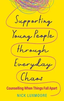 Sostenere i giovani nel caos quotidiano: Consulenza quando le cose vanno male - Supporting Young People Through Everyday Chaos: Counselling When Things Fall Apart