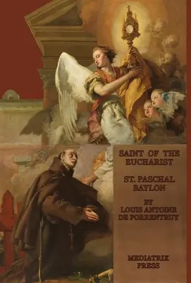 Il Santo dell'Eucaristia: San Pasquale Baylon: Santo: San Pasquale Baylon - The Saint of the Eucharist: Saint Paschal Baylon: Saint: St. Paschal Baylon