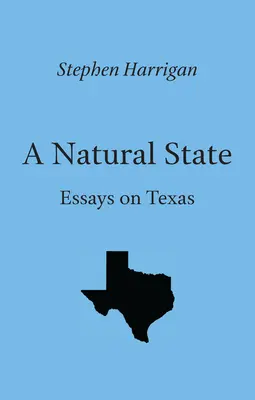 Uno stato naturale: Saggi sul Texas - A Natural State: Essays on Texas