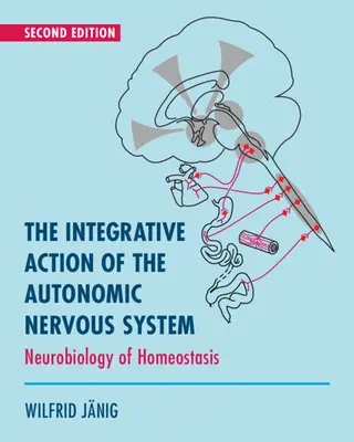 Azione integrativa del sistema nervoso autonomo - Neurobiologia dell'omeostasi (Janig Wilfrid (Christian-Albrechts Universitat zu Kiel Germany)) - Integrative Action of the Autonomic Nervous System - Neurobiology of Homeostasis (Janig Wilfrid (Christian-Albrechts Universitat zu Kiel Germany))
