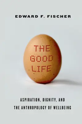 La buona vita: Aspirazione, dignità e antropologia del benessere - The Good Life: Aspiration, Dignity, and the Anthropology of Wellbeing