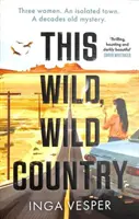 Questo paese selvaggio, selvaggio - Dall'autore di Il lungo, lungo pomeriggio - This Wild, Wild Country - From the author of The Long, Long Afternoon