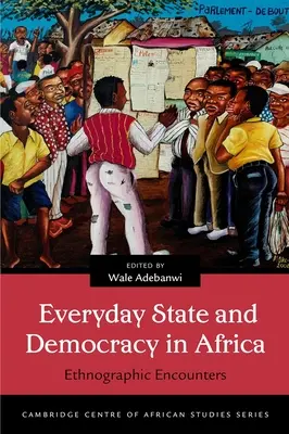 Stato quotidiano e democrazia in Africa: Incontri etnografici - Everyday State and Democracy in Africa: Ethnographic Encounters