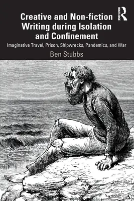 Scrittura creativa e saggistica durante l'isolamento e il confino: Viaggi immaginari, prigioni, naufragi, pandemie e guerre - Creative and Non-fiction Writing during Isolation and Confinement: Imaginative Travel, Prison, Shipwrecks, Pandemics, and War