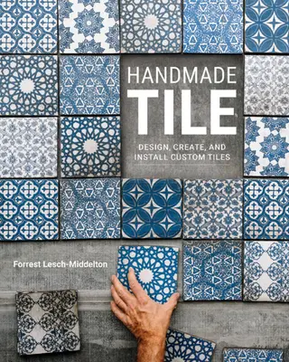 Piastrelle fatte a mano: Progettare, creare e installare piastrelle personalizzate - Handmade Tile: Design, Create, and Install Custom Tiles