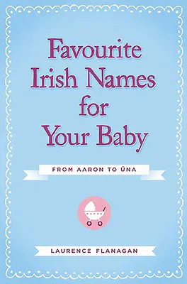 I nomi irlandesi preferiti per il vostro bambino: Da Aaron a Una - Favourite Irish Names for Your Baby: From Aaron to Una