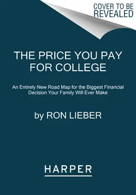 Il prezzo da pagare per l'università: Una mappa completamente nuova per la più grande decisione finanziaria che la vostra famiglia potrà mai prendere - The Price You Pay for College: An Entirely New Road Map for the Biggest Financial Decision Your Family Will Ever Make
