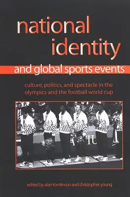 Identità nazionale ed eventi sportivi globali: Cultura, politica e spettacolo nelle Olimpiadi e nei Mondiali di calcio - National Identity and Global Sports Events: Culture, Politics, and Spectacle in the Olympics and the Football World Cup