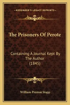 I prigionieri di Perote: Contenente un diario tenuto dall'autore (1845) - The Prisoners Of Perote: Containing A Journal Kept By The Author (1845)