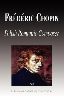 Frdric Chopin - Compositore romantico polacco (Biografia) - Frdric Chopin - Polish Romantic Composer (Biography)
