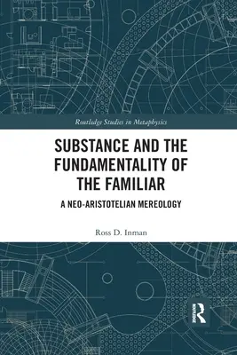 La sostanza e la fondamentalità del familiare: Una mereologia neoaristotelica - Substance and the Fundamentality of the Familiar: A Neo-Aristotelian Mereology