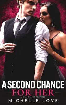 Una seconda possibilità per lei: romanzo di un miliardario - A Second Chance for Her: A Billionaire Romance