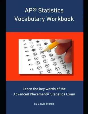 AP Statistics Vocabulary Workbook: Imparare le parole chiave dell'esame di Statistica Advanced Placement - AP Statistics Vocabulary Workbook: Learn the key words of the Advanced Placement Statistics Exam