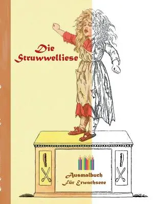 Lo Struwwelliese (libro da colorare): Libro da colorare per adulti, classico, vintage, old fashion, pittura, colorazione, disegno, tempo libero, h - Die Struwwelliese (Ausmalbuch): Ausmalbuch fr Erwachsene, Klassiker, Vintage, Old fashion, Malen, Frben, Kolorieren, Ausmalen, Zeichnen, Freizeit, H