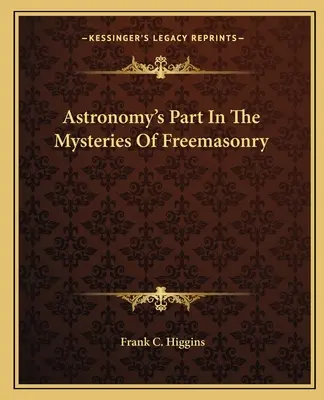 La parte dell'astronomia nei misteri della massoneria - Astronomy's Part In The Mysteries Of Freemasonry