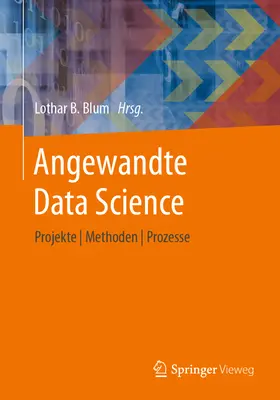 Angewandte Data Science: Progetti Metodi Processi - Angewandte Data Science: Projekte Methoden Prozesse