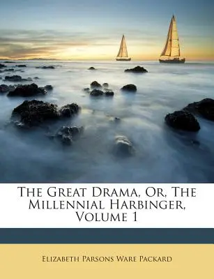 Il grande dramma, o il messaggero millenario, volume 1 - The Great Drama, Or, the Millennial Harbinger, Volume 1