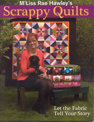 Scrappy Quilts di M'Liss Rae Hawley. Lasciate che il tessuto racconti la vostra storia - Edizione Print on Demand - M'Liss Rae Hawley's Scrappy Quilts. Let the Fabric Tell Your Story - Print on Demand Edition