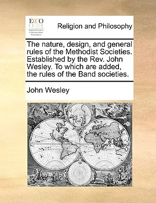 Natura, disegno e regole generali delle Società Metodiste. Fondate dal reverendo John Wesley. John Wesley. A cui si aggiungono le regole della Società della Banda. - The Nature, Design, and General Rules of the Methodist Societies. Established by the REV. John Wesley. to Which Are Added, the Rules of the Band Socie