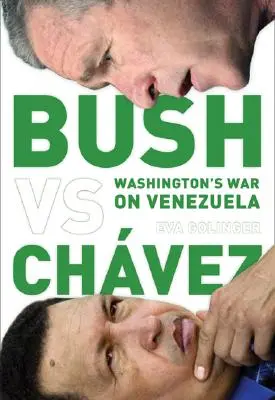 Bush contro Chvez: La guerra di Washington al Venezuela - Bush Versus Chvez: Washington's War on Venezuela