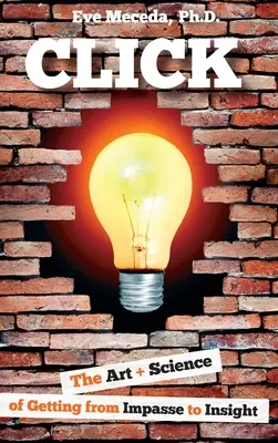 Click: L'arte e la scienza di passare dall'impasse all'intuizione - Click: The Art + Science of Getting from Impasse to Insight