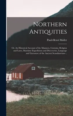 Antichità del Nord; o, un resoconto storico delle maniere, dei costumi, della religione e delle leggi, delle spedizioni e delle scoperte marittime, della lingua e della letteratura - Northern Antiquities; or, An Historical Account of the Manners, Customs, Religion and Laws, Maritime Expeditions and Discoveries, Language and Literat