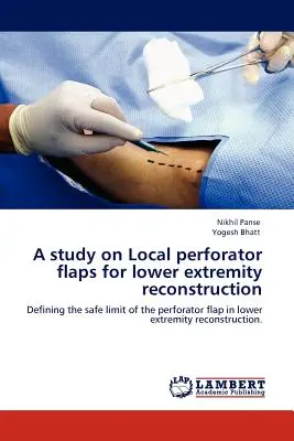 Uno studio sui lembi perforanti locali per la ricostruzione degli arti inferiori - A Study on Local Perforator Flaps for Lower Extremity Reconstruction