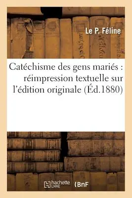 Catchisme Des Gens Maris: Rimpressione testuale sull'edizione originale - Catchisme Des Gens Maris: Rimpression Textuelle Sur l'dition Originale