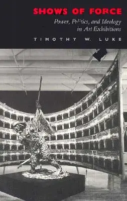 Mostre di forza: Potere, politica e ideologia nelle mostre d'arte - Shows of Force: Power, Politics, and Ideology in Art Exhibitions