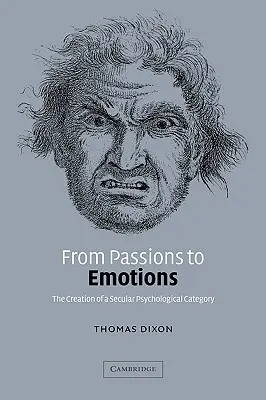 Dalle passioni alle emozioni: La creazione di una categoria psicologica secolare - From Passions to Emotions: The Creation of a Secular Psychological Category