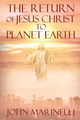 Il ritorno di Gesù Cristo sul pianeta Terra: la seconda venuta di Cristo - The Return of Jesus Christ to Planet Earth: 2nd Coming of Christ