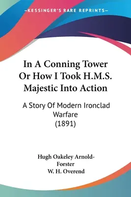 In A Conning Tower Or How I Took H.M.S. Majestic Into Action: Una storia di guerra moderna con le navi di ferro (1891) - In A Conning Tower Or How I Took H.M.S. Majestic Into Action: A Story Of Modern Ironclad Warfare (1891)