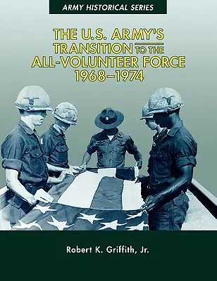 La transizione dell'Esercito degli Stati Uniti verso la Forza Volontaria, 1968-1974 - The U.S. Army's Transition to the All-Volunteer Force, 1968-1974