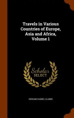 Viaggi in vari paesi d'Europa, Asia e Africa, volume 1 - Travels in Various Countries of Europe, Asia and Africa, Volume 1