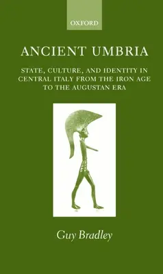 L'Umbria antica: Stato, cultura e identità nell'Italia centrale dall'età del ferro all'età augustea - Ancient Umbria: State, Culture, and Identity in Central Italy from the Iron Age to the Augustan Era