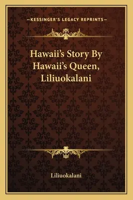 La storia delle Hawaii della regina delle Hawaii, Liliuokalani - Hawaii's Story By Hawaii's Queen, Liliuokalani