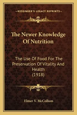 La nuova conoscenza della nutrizione La nuova conoscenza della nutrizione: L'uso del cibo per la conservazione della vitalità e della salute L'uso del cibo per la conservazione della vitalità e della salute. - The Newer Knowledge of Nutrition the Newer Knowledge of Nutrition: The Use of Food for the Preservation of Vitality and Health the Use of Food for the