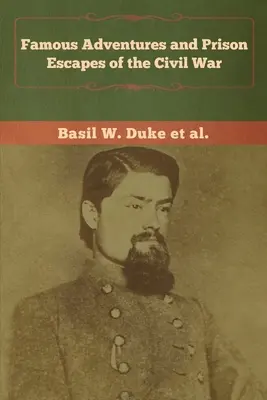 Avventure famose e fughe dalla prigione durante la guerra civile - Famous Adventures and Prison Escapes of the Civil War