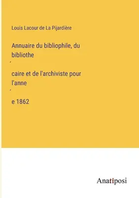 Annuario del bibliofilo, bibliotecario e archivista per il 1862 - Annuaire du bibliophile, du bibliothécaire et de l'archiviste pour l'année 1862