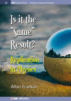 È lo “stesso” risultato: La replicazione in fisica - Is It the 'Same' Result: Replication in Physics