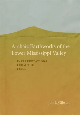 I terrapieni arcaici della bassa valle del Mississippi: Interpretazioni dal campo - Archaic Earthworks of the Lower Mississippi Valley: Interpretations from the Field