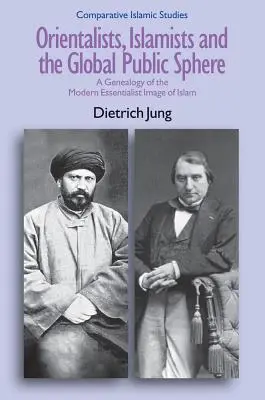Orientalisti, islamisti e sfera pubblica globale: Una genealogia della moderna immagine essenzialista dell'Islam - Orientalists, Islamists and the Global Public Sphere: A Genealogy of the Modern Essentialist Image of Islam