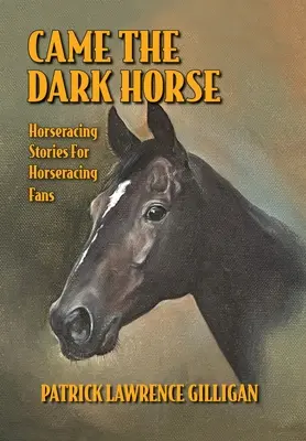 Came The Dark Horse: Storie di ippica per i fan dell'ippica - Came The Dark Horse: Horseracing Stories For Horseracing Fans
