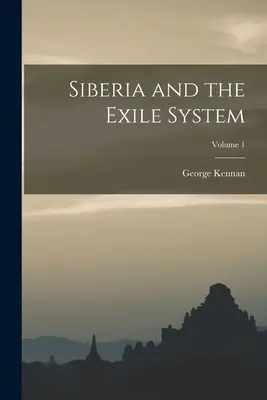 La Siberia e il sistema dell'esilio; Volume 1 - Siberia and the Exile System; Volume 1