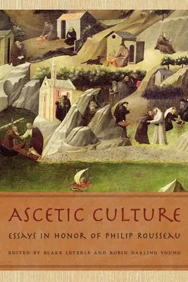 Cultura ascetica: Saggi in onore di Philip Rousseau - Ascetic Culture: Essays in Honor of Philip Rousseau