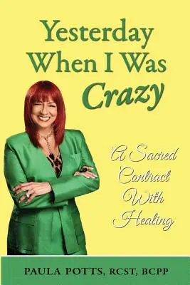 Ieri, quando ero pazzo: Un contratto sacro con la guarigione - Yesterday When I Was Crazy: A Sacred Contract With Healing