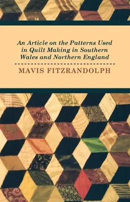 Un articolo sui modelli utilizzati nella produzione di quilt nel Galles meridionale e nell'Inghilterra settentrionale - An Article on the Patterns Used in Quilt Making in Southern Wales and Northern England