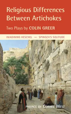 Differenze religiose tra carciofi: Due opere teatrali: Immaginare la solitudine di Heschel e Spinoza - Religious Differences Between Artichokes: Two Plays: Imagining Heschel and Spinoza's Solitude