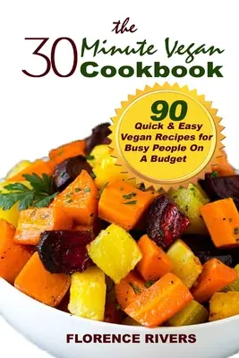 Il libro di cucina vegana in 30 minuti: 90 ricette vegane facili e veloci per persone impegnate e con un budget limitato - The 30-minute Vegan Cookbook: 90 Quick & Easy Vegan Recipes for Busy People On A Budget